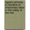 Egypt's Princes; A Narrative of Missionary Labor in the Valley of the Nile by Gulian Lansing