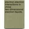 Electron-Electron Interactions In Chiral Two-Dimensional Electron Liquids. by Abdel-Khalek Farid