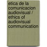 Etica De La Comunicacion Audiovisual / Ethics Of Audiovisual Communication door Enrique Bonete Perales