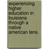 Experiencing Higher Education In Louisiana Through A Native American Lens. door Linda Kelly