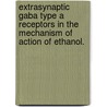 Extrasynaptic Gaba Type A Receptors In The Mechanism Of Action Of Ethanol. by Dev Chandra