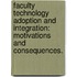 Faculty Technology Adoption And Integration: Motivations And Consequences.