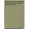 Faithonomics: An Application of Biblical Truth to Times of Economic Crisis by K. Brad Stamm