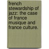 French Stewardship Of Jazz: The Case Of France Musique And France Culture. door Roscoe Seldon Suddarth
