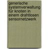 Generische Systemverwaltung für Knoten in einem drahtlosen Sensornetzwerk by Harun Özturgut