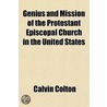 Genius and Mission of the Protestant Episcopal Church in the United States door Calvin Colton