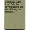 Geschichte Der Französischen Revolution Bis Auf Die Stiftung Der Republik by Friedrich Christoph Dahlmann