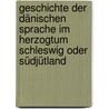 Geschichte der dänischen Sprache im Herzogtum Schleswig oder Südjütland by C.F.H. Allen