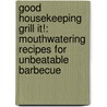 Good Housekeeping Grill It!: Mouthwatering Recipes for Unbeatable Barbecue by Good Housekeeping Magazine