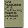 Good Housekeeping Grill It!: Mouthwatering Recipes for Unbeatable Barbecue door Good Housekeeping Magazine