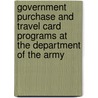 Government Purchase and Travel Card Programs at the Department of the Army by United States Congressional House