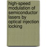 High-Speed Modulation of Semiconductor Lasers by Optical Injection Locking by Erwin Lau
