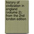 History of Civilization in England (Volume 2); from the 2nd London Edition