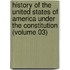 History of the United States of America Under the Constitution (Volume 03)