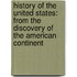 History of the United States: from the Discovery of the American Continent