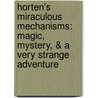 Horten's Miraculous Mechanisms: Magic, Mystery, & A Very Strange Adventure by Lissa Evans