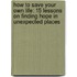 How To Save Your Own Life: 15 Lessons On Finding Hope In Unexpected Places