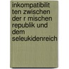 Inkompatibilit Ten Zwischen Der R Mischen Republik Und Dem Seleukidenreich by Kay Adenstedt