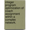 Integer Program Optimization Of Coach Assignment Within A Complex Network. door Steven Adam Kolarz