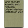Jahrb Cher Des Kaiserlichen K Niglichen Polytechnischen Institutes in Wien door Polytechnische Kaiserliches Kö