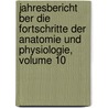 Jahresbericht Ber Die Fortschritte Der Anatomie Und Physiologie, Volume 10 door Onbekend