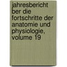 Jahresbericht Ber Die Fortschritte Der Anatomie Und Physiologie, Volume 19 door Onbekend