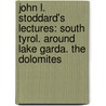 John L. Stoddard's Lectures: South Tyrol. Around Lake Garda. the Dolomites door John Lawson Stoddard