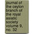 Journal of the Ceylon Branch of the Royal Asiatic Society Volume 9, No. 32