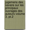 Jugemens Des Savans Sur Les Principaux Ouvrages Des Auteurs Volume 3, Pt.2 door Baillet Adrien 1649-1706