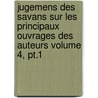 Jugemens Des Savans Sur Les Principaux Ouvrages Des Auteurs Volume 4, Pt.1 door Baillet Adrien 1649-1706