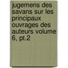 Jugemens Des Savans Sur Les Principaux Ouvrages Des Auteurs Volume 6, Pt.2 door Baillet Adrien 1649-1706