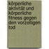 Körperliche Aktivität und körperliche Fitness gegen den vorzeitigen Tod