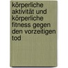 Körperliche Aktivität und körperliche Fitness gegen den vorzeitigen Tod door Günther Samitz