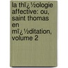 La Thï¿½Ologie Affective: Ou, Saint Thomas En Mï¿½Ditation, Volume 2 by Louis Bail