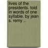Lives of the Presidents. Told in Words of One Syllable. by Jean S. Remy .. door Jean S. Remy