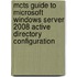 Mcts Guide To Microsoft Windows Server 2008 Active Directory Configuration