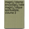 Magnï¿½Tisme: Encyclopï¿½Die Magnï¿½Tique Spiritualiste, Volume 3 door Louis Alphonse Cahagnet
