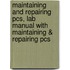 Maintaining And Repairing Pcs, Lab Manual With Maintaining & Repairing Pcs