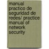 Manual Practico De Seguridad De Redes/ Practice Manual Of Network Security