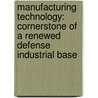Manufacturing Technology: Cornerstone of a Renewed Defense Industrial Base door Committee on the Role of the Manufacturi