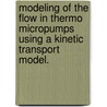 Modeling Of The Flow In Thermo Micropumps Using A Kinetic Transport Model. door Susan Higgins Bradley