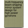 Multi-Frequency Beam-Shaping Mirror System Design For High-Power Gyrotrons door Shaolin Liao