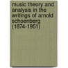 Music Theory And Analysis In The Writings Of Arnold Schoenberg (1874-1951) door Norton Dudeque
