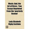 Music and the Art of Dress; Two Essays Reprinted from the Quarterly Review door Lady Elizabeth Rigby Eastlake