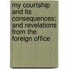 My Courtship and Its Consequences; and Revelations From the Foreign Office door Henry Wikoff