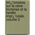 Mï¿½Moires Sur La Reine Hortense Et La Famille Impï¿½Riale, Volume 3