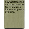 New Abstractions And Mechanisms For Virtualizing Future Many-Core Systems. door Sanjay Kumar