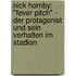 Nick Hornby: "Fever Pitch" - der Protagonist und sein Verhalten im Stadion