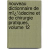 Nouveau Dictionnaire De Mï¿½Decine Et De Chirurgie Pratiques, Volume 12 by Sigismond Jaccoud