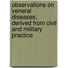 Observations On Veneral Diseases; Derived From Civil And Military Practice door Hamilton Labatt